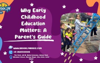 brooklyn_kkidz_blog_3__Why Early Childhood Education Matters: A Parent’s Guide_At Malvya Nagar